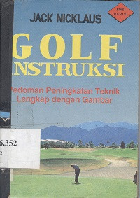 Golf instruksi : pedoman peningkatan teknik lengkap dengan gambar