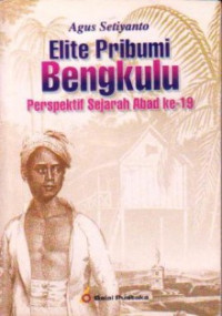 Elite pribumi Bengkulu : perspektif sejarah abad ke-19