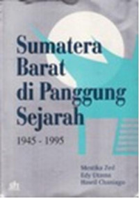 Sumatera Barat di panggung sejarah 1945-1995