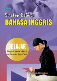 Strategi belajar bahasa Inggris : belajar menyimak, membaca, menulis, dan berbicara dengan taktis