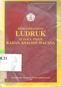 Perkembangan ludruk di Jawa Timur : kajian analisis wacana