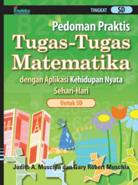 Pedoman praktis tugas-tugas matematika dengan aplikasi kehidupan nyata sehari-hari : untuk SD