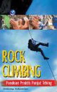 Rock climbing : panduan praktis panjat tebing