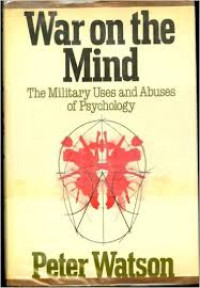 War on the mind : the military uses and abuses of psychology