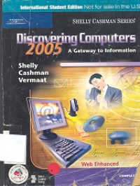 Discovering computers 2005 : a gateway to information web enhanced
