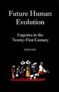 Future human evolution : eugenics in the twenty-first century