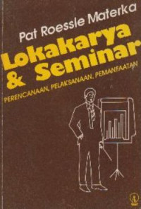 Lokakarya seminar : perencanaan, pelaksanaan, pemanfaatan