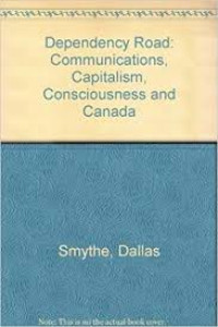 Dependency road : communications, capitalism, consciousness and Canada