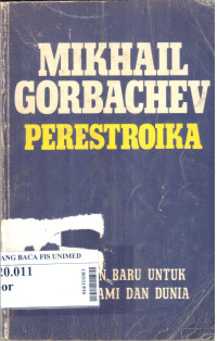 Perestroika : pemikiran baru untuk negara kami dan dunia = Perestroika, new thinking for our country and the world