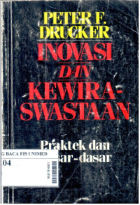 Inovasi dan kewiraswastaan : praktek dan dasar-dasar = innovation and entrepreneurship : practice and principles