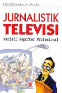 Jurnalistik televisi : menjadi reporter profesional