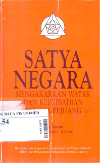 Satya negara : Mengakarkan watak dan kepribadian bangsa pejuang