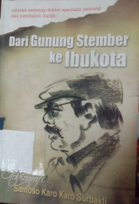 Dari gunung stember ke ibukota : catatan seorang Dokter spesialis jantung dan pembuluh darah