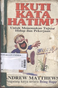 Ikuti kata hatimu: untuk menemukan tujuan hidup dan pekerjaan