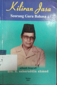 Kiliran jasa seorang guru bahasa : sebuah biografi Drs.H.Sabaruddin Ahmad