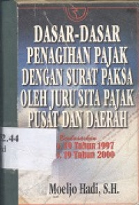 Dasar-dasar penagihan pajak dengan surat paksa oleh juru sita pajak pusat dan daerah berdasarkan UU no. 19 tahun 1997 dan UU no. 19 tahun 2000