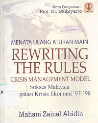 Menata ulang aturan main : sukses Malaysia mengatasi krisis ekonomi '97-'98 = rewriting the rules: crisis management modal
