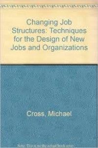 Changing job structures : techniques for the design of new jobs and organizations