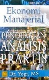 Ekonomi manajerial : pendekatan analisis praktis