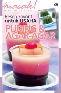 Ide masak Sehat, lezat & praktis : resep favorit untuk usaha puding & agar-agar