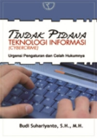 Tindak pidana teknologi informasi (cybercrime) : urgensi pengaturan dan celah hukumnya