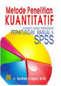 Metode penelitian kuantitatif : dilengkapi perbandingan perhitungan manual dan SPSS