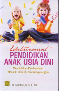 Edutainment pendidikan anak usia dini : menciptakan pembelajaran menarik, kreatif, dan menyenangkan