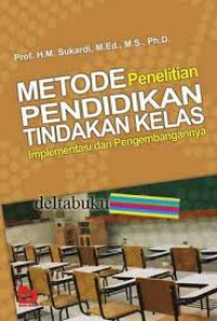 Metode penelitian pendidikan tindakan kelas : implementasi dan pengembangannya