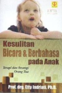 Kesulitan bicara dan berbahasa pada anak : terapi dan strategi orang tua