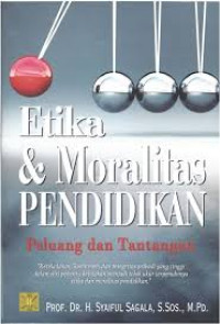 Etika & moralitas pendidikan : peluang dan tantangan
