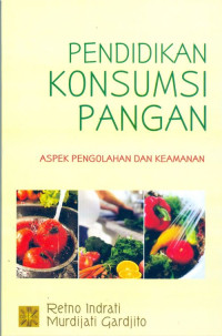 Pendidikan konsumsi pangan : aspek pengolahan dan keamanan