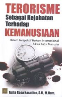 Terorisme sebagai kejahatan terhadap kemanusiaan : dalam perspektif hukum internasional dan hak asasi manusia