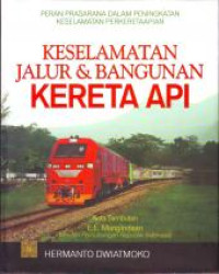 Peran prasarana dalam peningkatan keselamatan perkeretaapian : keselamatan jalur dan bangunan kereta api