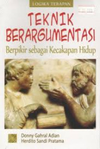 Teknik berargumentasi : berpikir sebagai kecakapan hidup (logika terapan)