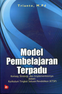 Model pembelajaran terpadu : konsep, strategi, dan implementasinya dalam Kurikulum Tingkat Satuan Pendidikan (KTSP)
