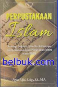 Perpustakaan Islam : Konsep, sejarah, dan kontribusinya dalam membangun peradaban islam masa klasik