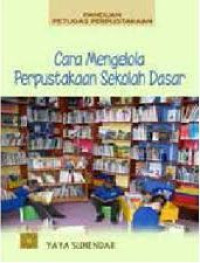 Panduan petugas perpustakaan : cara mengelola perpustakaan sekolah dasar