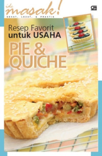 Ide masak sehat, lezat & praktis : resep favorit untuk usaha pie & quiche