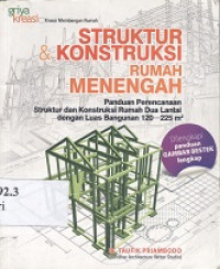 Struktur dan konstruksi rumah menengah : panduan perencanaan struktur dan konstruksi rumah dua lantai dengan luas bangunan 120-225 m2