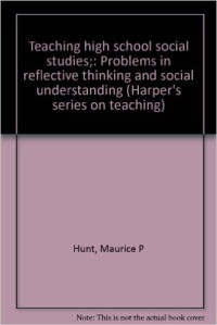 Theaching high school social studies: problems in reflective thinking and social understanding