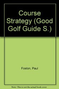 The good golf guide : course strategy