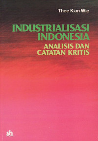Industrialisasi Indonesia : analisis dan catatan kritis