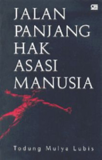 Jalan panjang hak asasi manusia : catatan todung mulya lubis