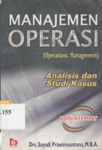 Manajemen operasi (operations management) : analisis dan studi kasus