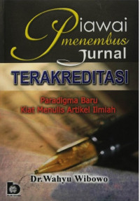 Piawai menembus jurnal terakreditasi : paradigma baru kiat menulis artikel ilmiah