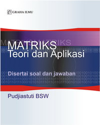 Matriks : teori dan aplikasi disertai soal dan jawaban