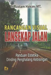 Rancangan visual lansekap jalan : panduan estetika dinding penghalang kebisingan