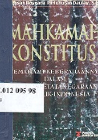 Mahkamah konstitusi : memahami keberadaannya dalam sistem ketatanegaraan Republik Indonesia