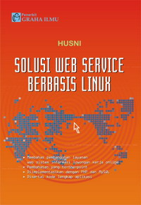 Solusi web service berbasis Linux : membahas pembangunan layanan web sistem informasi lowongan kerja online...