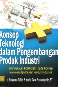 Konsep teknologi dalam pengembangan produk industri : pendekatan kolaboratif pada konsep teknologi dan desain produk industri